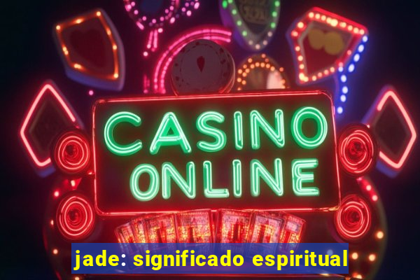 jade: significado espiritual